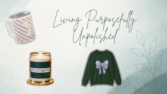 Welcome to the Purposefully Unpolished Life!